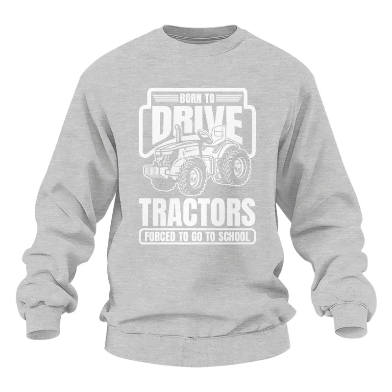 Image of Born To Drive Tractors Forced To Go To School - Unisex Heavy Blend™ Crewneck Sweatshirt