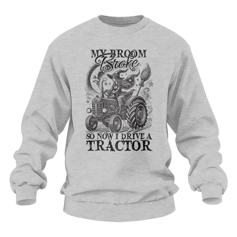 My Broom Broke So Now I Drive A Tractor - Unisex Heavy Blend™ Crewneck Sweatshirt