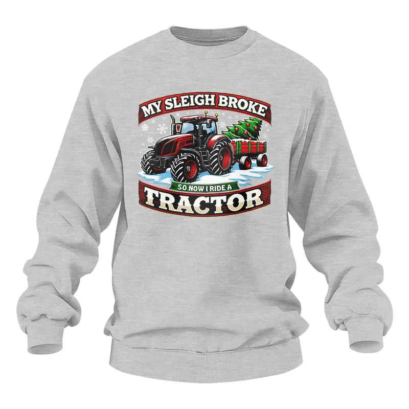 My Sleigh Broke So Now I Ride A Tractor - Unisex Heavy Blend™ Crewneck Sweatshirt