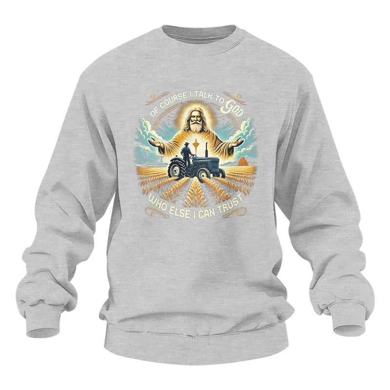 Of Course I Talk To God Who Else I Can Trust - Unisex Heavy Blend™ Crewneck Sweatshirt