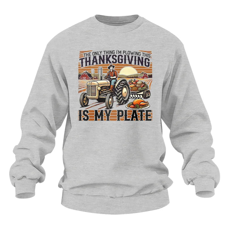 The Only Thing I’m Plowing This Thanksgiving is My Plate 1 - Unisex Heavy Blend™ Crewneck Sweatshirt