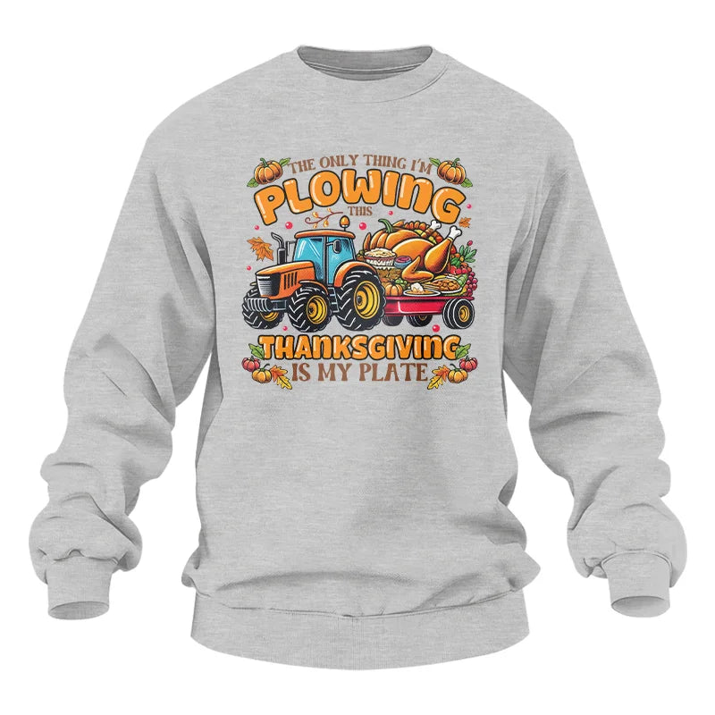 The Only Thing I’m Plowing This Thanksgiving is My Plate 2 - Unisex Heavy Blend™ Crewneck Sweatshirt