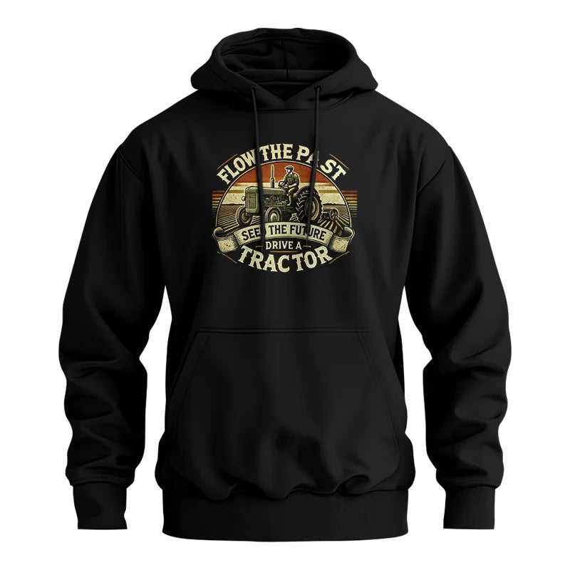 Flow The Past Seed The Future Drive A Tractor - Unisex Heavy Blend™ Hooded Sweatshirt