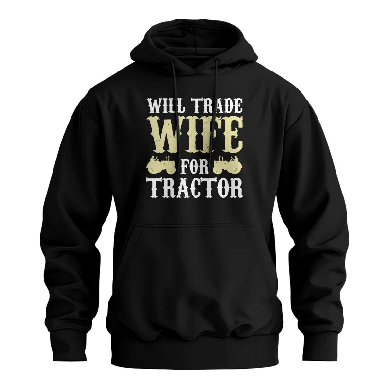 Funny Will Trade Wife For Tractor - Unisex Heavy Blend™ Hooded Sweatshirt