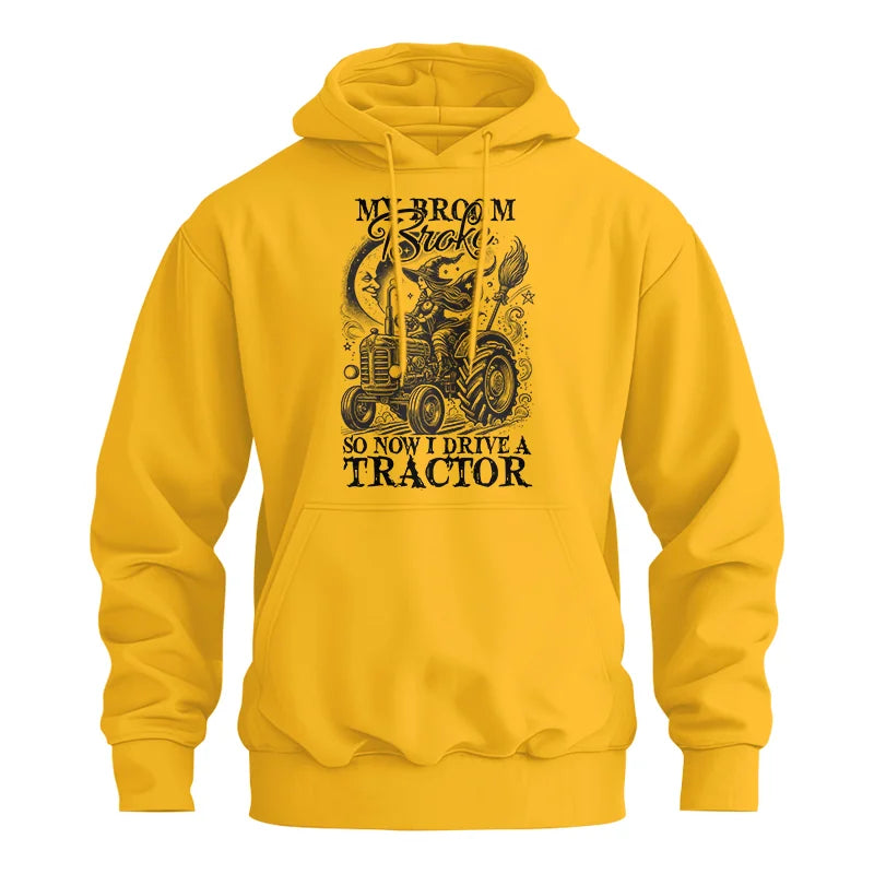 My Broom Broke So Now I Drive A Tractor - Unisex Heavy Blend™ Hooded Sweatshirt