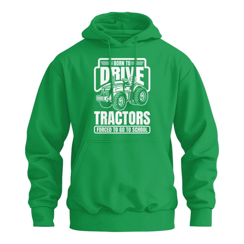 Born To Drive Tractors Forced To Go To School - Unisex Heavy Blend™ Hooded Sweatshirt