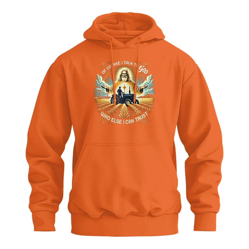 Of Course I Talk To God Who Else I Can Trust - Unisex Heavy Blend™ Hooded Sweatshirt