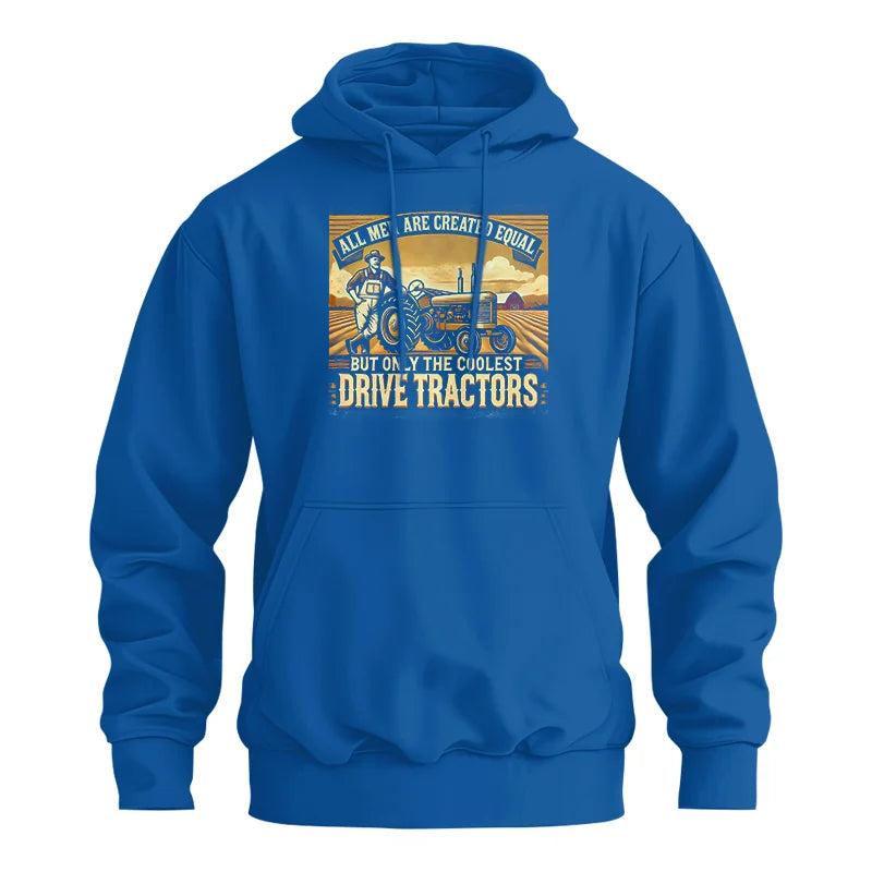 All Men Equal But The Coolest Drive Tractors 1 - Unisex Heavy Blend™ Hooded Sweatshirt