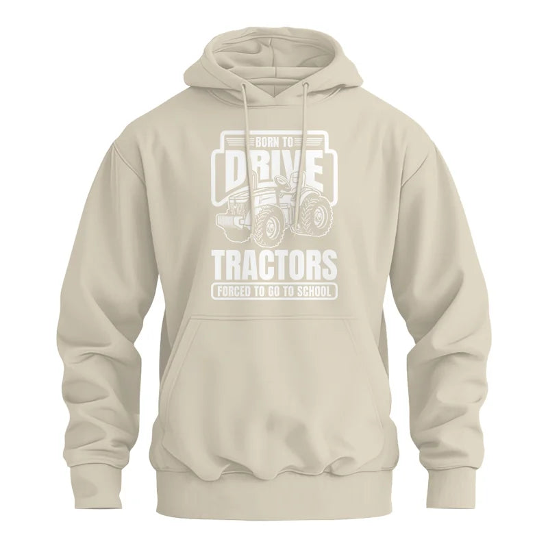 Born To Drive Tractors Forced To Go To School - Unisex Heavy Blend™ Hooded Sweatshirt