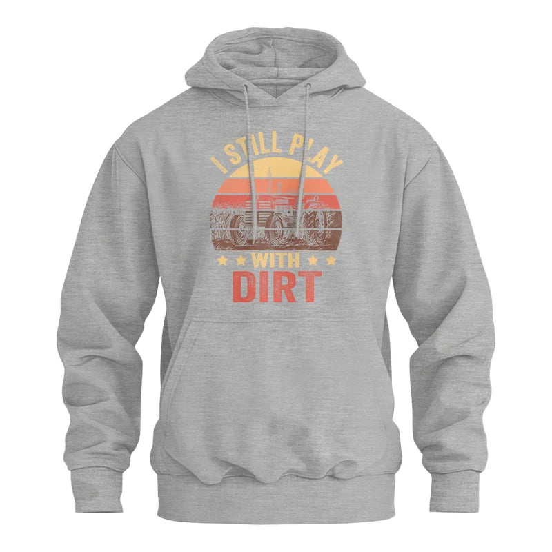 I Still Play With Dirt - Unisex Heavy Blend™ Hooded Sweatshirt