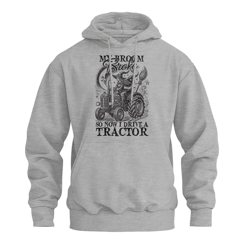 My Broom Broke So Now I Drive A Tractor - Unisex Heavy Blend™ Hooded Sweatshirt