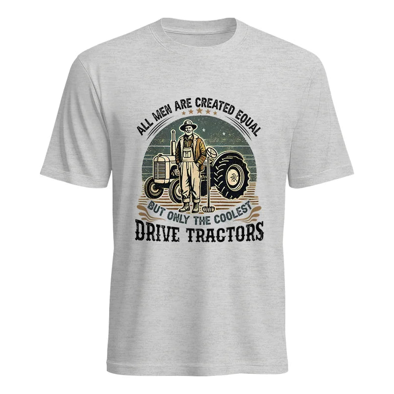 All Men Equal But The Coolest Drive Tractors - Unisex Heavy Cotton Tee