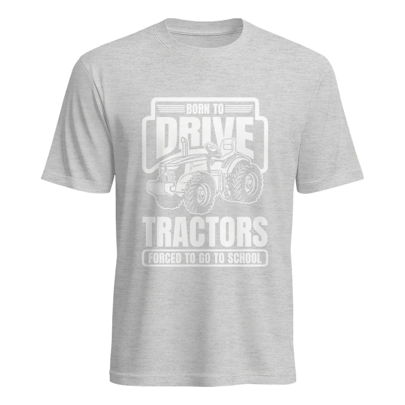 Image of Born To Drive Tractors Forced To Go To School - Unisex Heavy Cotton Tee