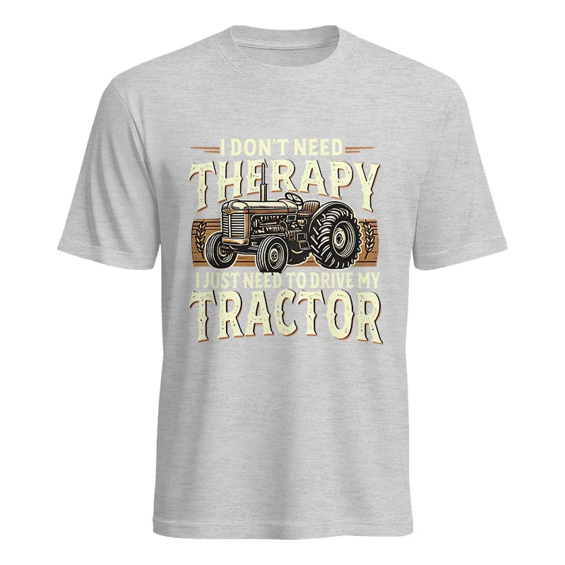 Don't Need Therapy Need To Drive My Tractor - Unisex Heavy Cotton Tee