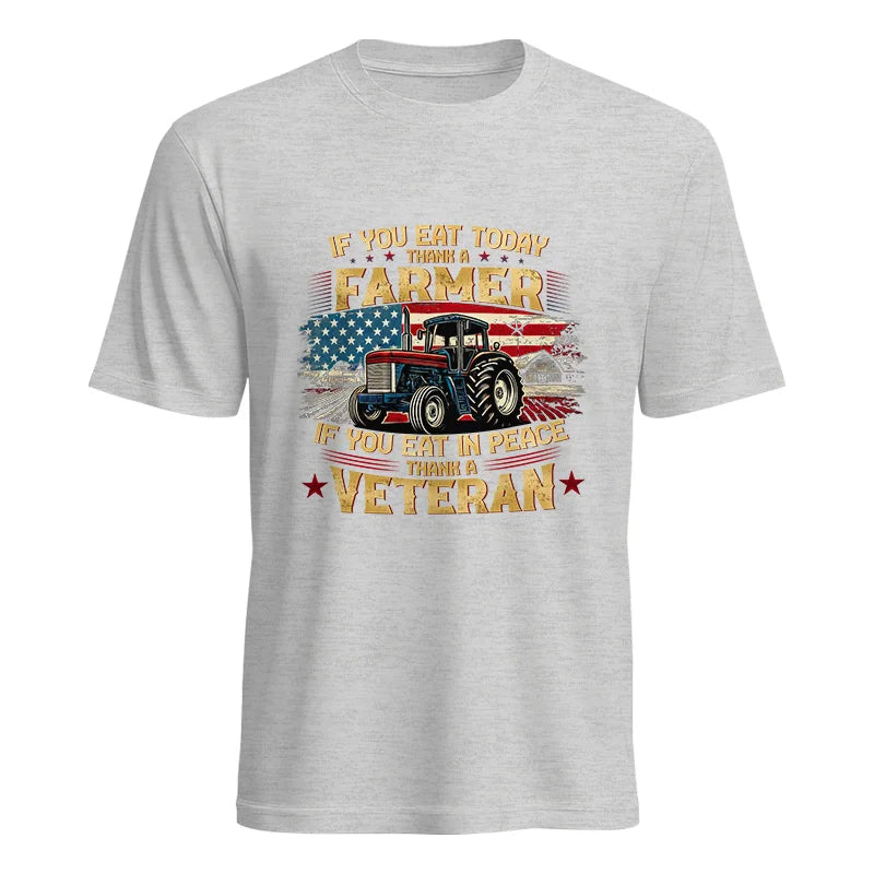 If You Eat Today Thank a Farmer If You Eat in Peace Thank a Veteran - Unisex Heavy Cotton Tee