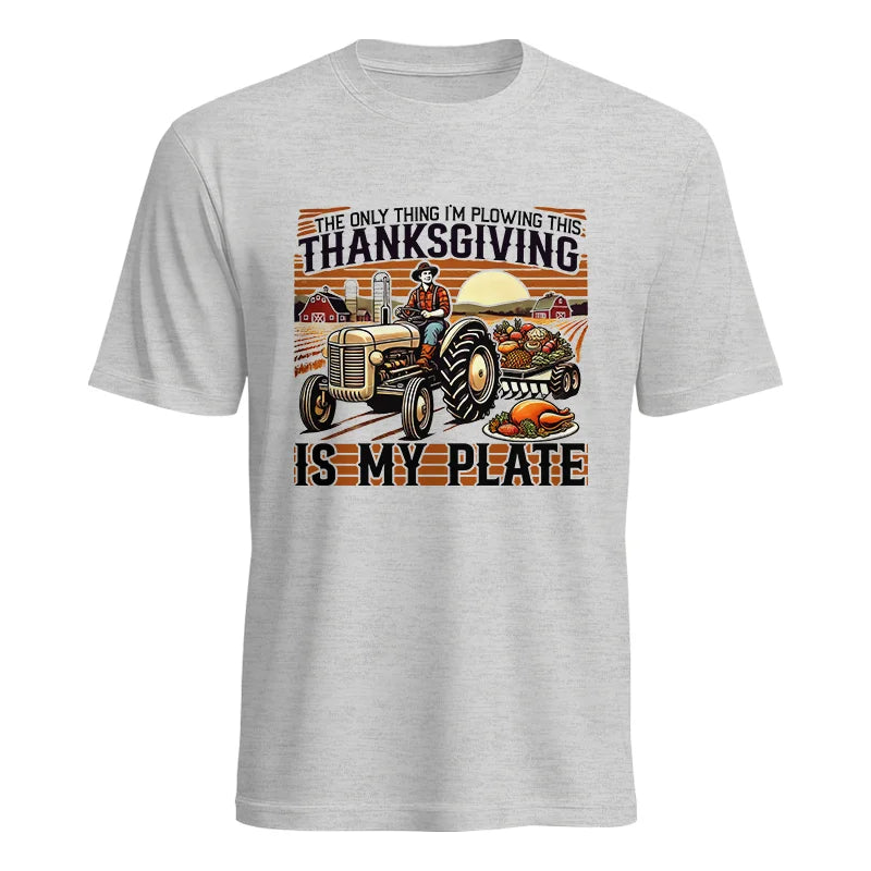 The Only Thing I’m Plowing This Thanksgiving is My Plate 1 - Unisex Heavy Cotton Tee