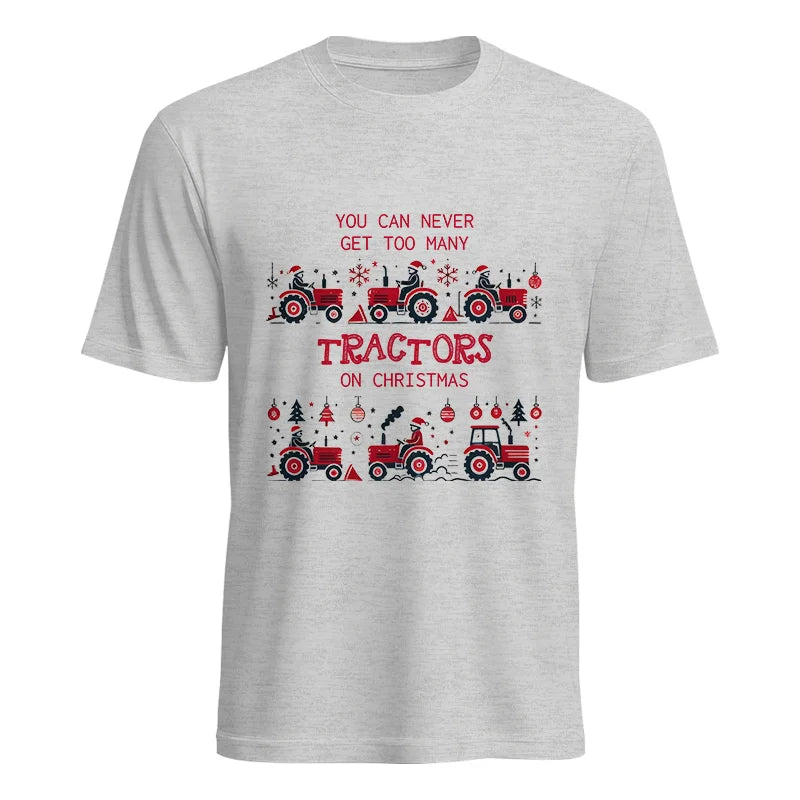 You Can Never Get Too Many Tractors On Christmas 2 - Unisex Heavy Cotton Tee