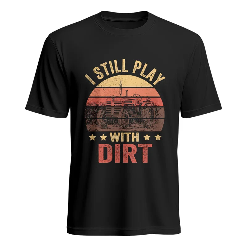 I Still Play With Dirt - Unisex Heavy Cotton Tee