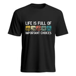 Life Is Full Of Important Choices 40 - Unisex Heavy Cotton Tee