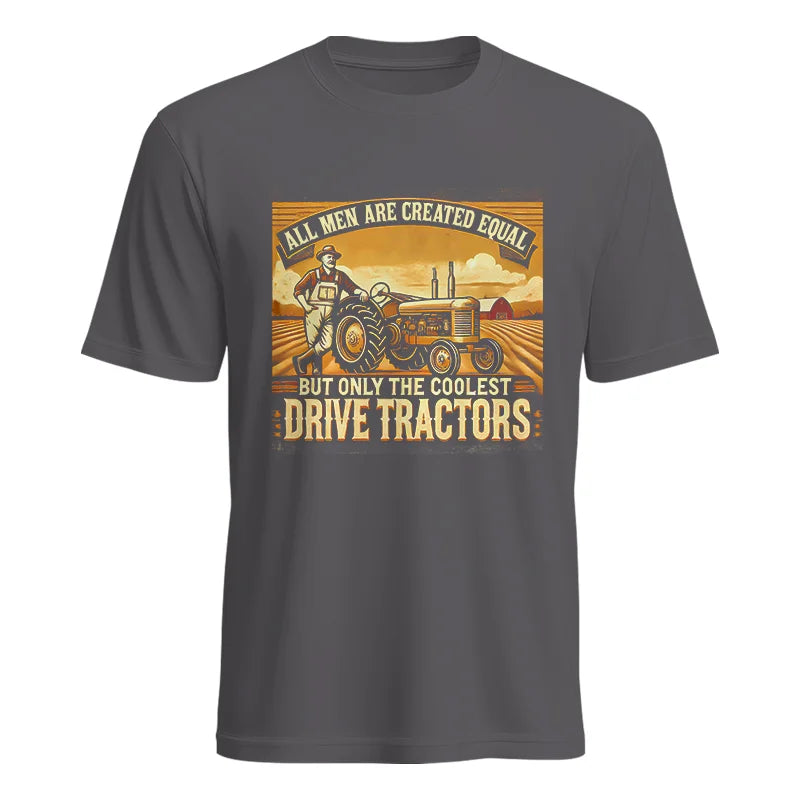 All Men Equal But The Coolest Drive Tractors 1 - Unisex Heavy Cotton Tee