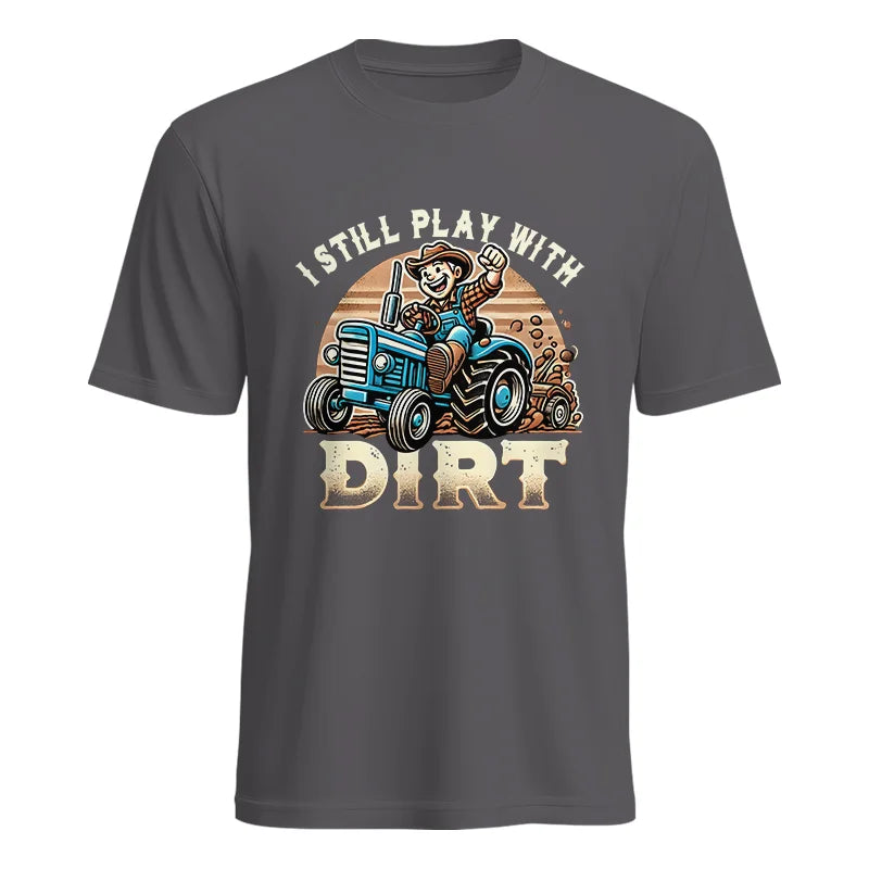 I Still Play With Dirt 2 - Unisex Heavy Cotton Tee