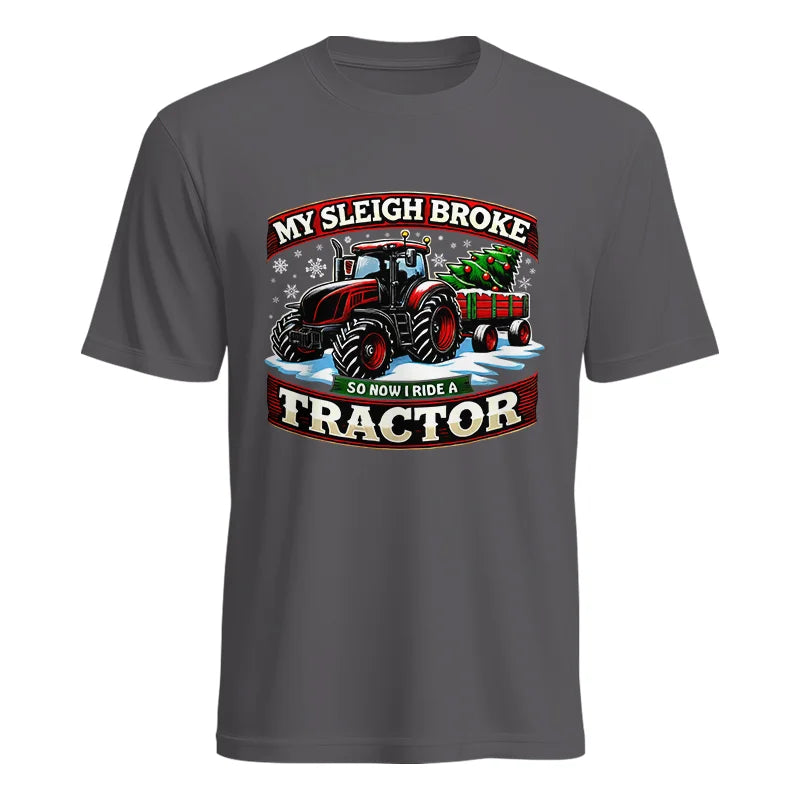 My Sleigh Broke So Now I Ride A Tractor - Unisex Heavy Cotton Tee