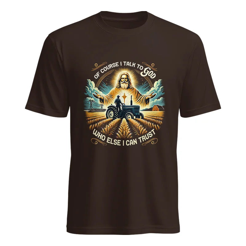 Of Course I Talk To God Who Else I Can Trust - Unisex Heavy Cotton Tee