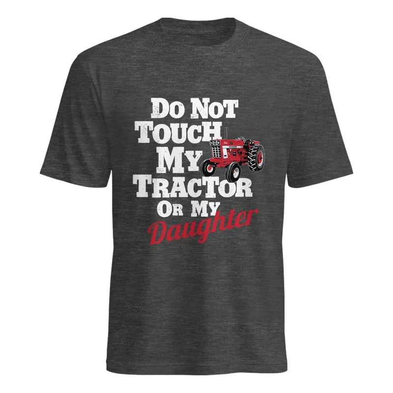 Do Not Touch My Tractor Or My Daughter - Unisex Heavy Cotton Tee