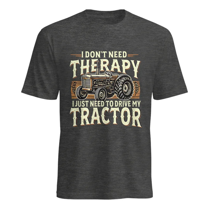 Don't Need Therapy Need To Drive My Tractor - Unisex Heavy Cotton Tee