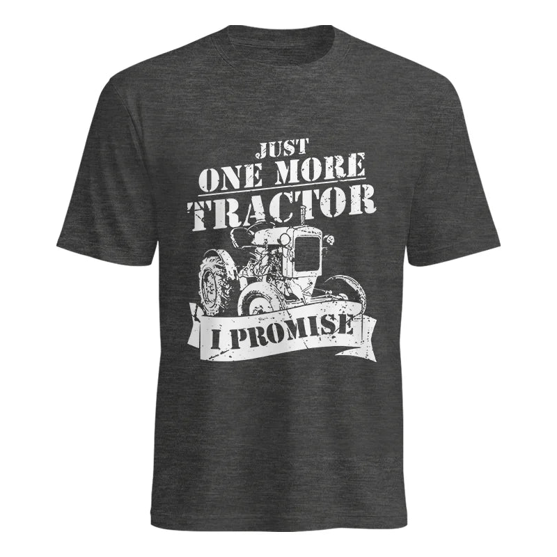 Just One More Tractor I Promise Farmers Farming Farm - Unisex Heavy Cotton Tee