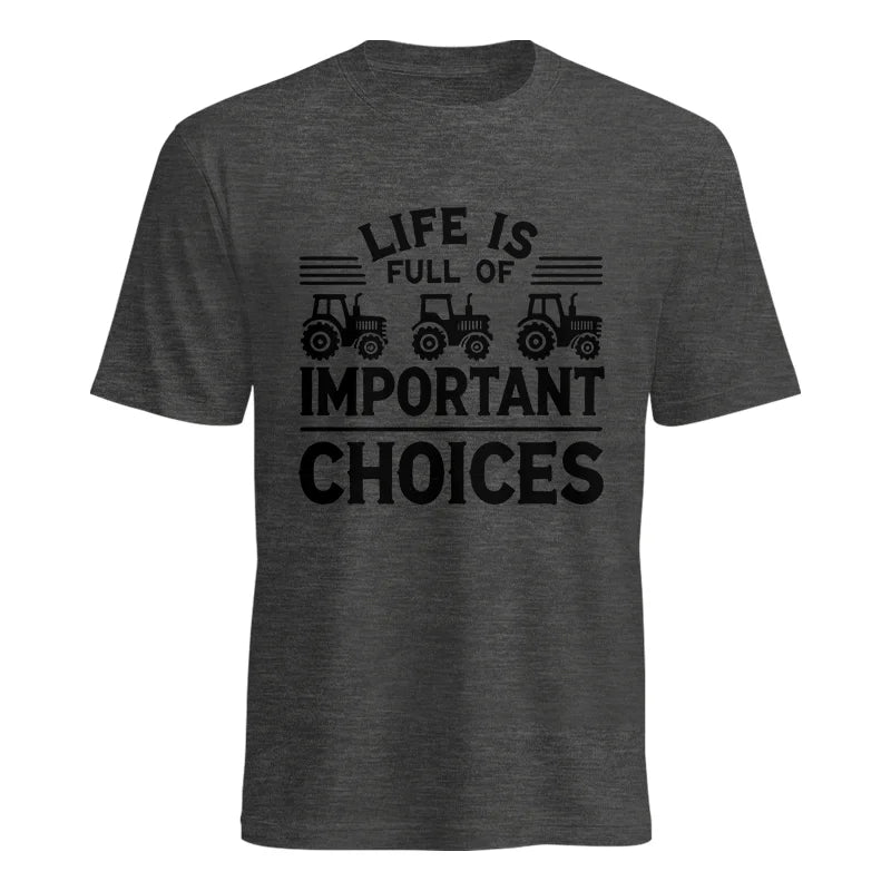 Life Is Full Of Important Choices 25 - Unisex Heavy Cotton Tee