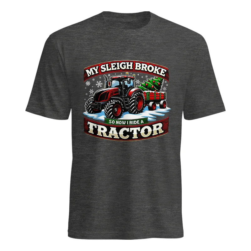 My Sleigh Broke So Now I Ride A Tractor - Unisex Heavy Cotton Tee