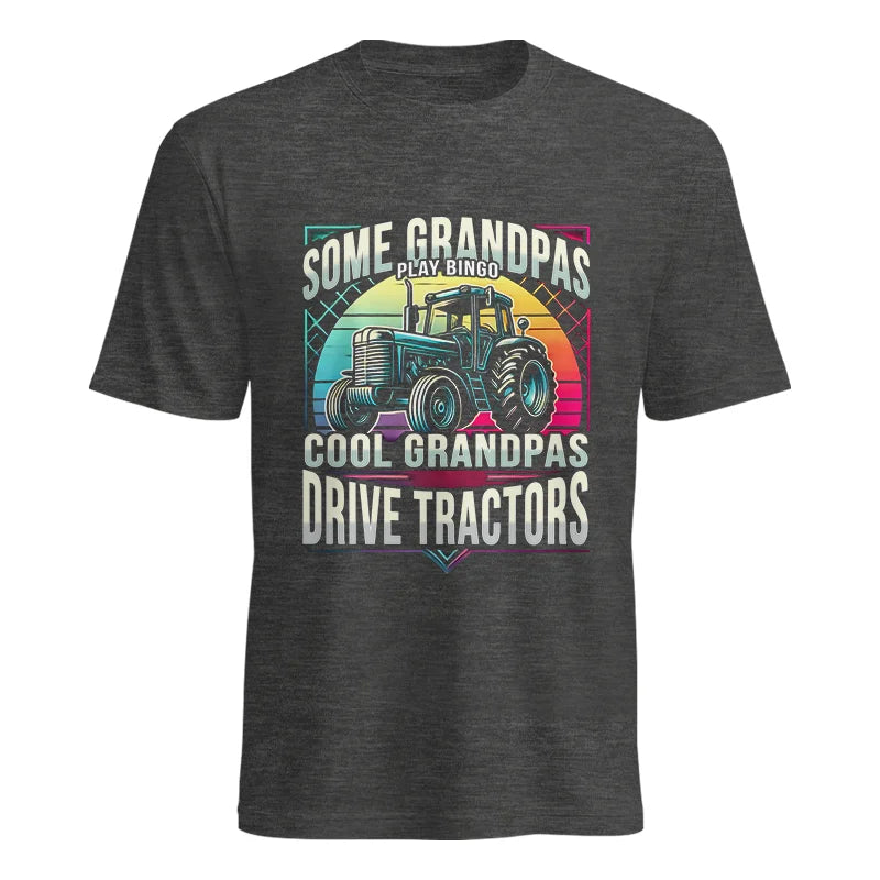 Some Grandpas Play Bingo_Cool Grandpas Drive Tractors - Unisex Heavy Cotton Tee