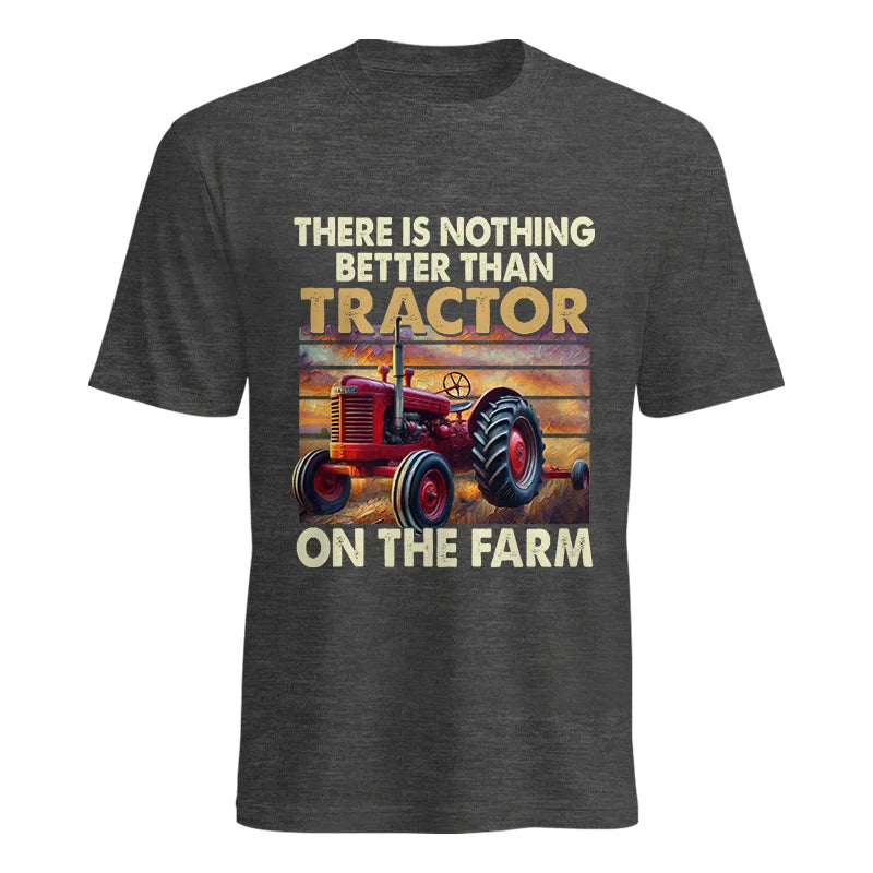 There Is Nothing Better Than Tractor On The Farm 1 - Unisex Heavy Cotton Tee