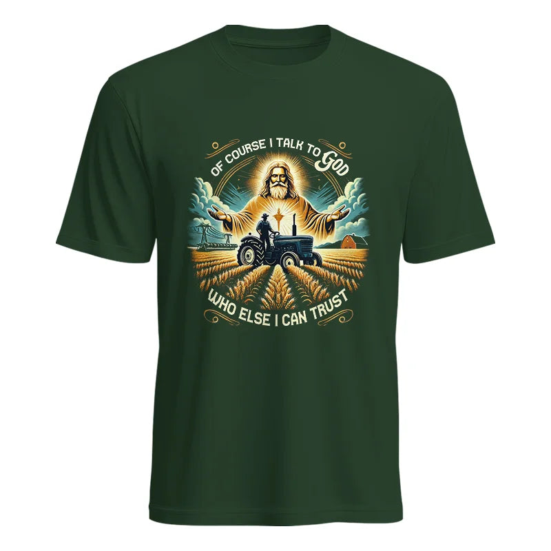 Of Course I Talk To God Who Else I Can Trust - Unisex Heavy Cotton Tee