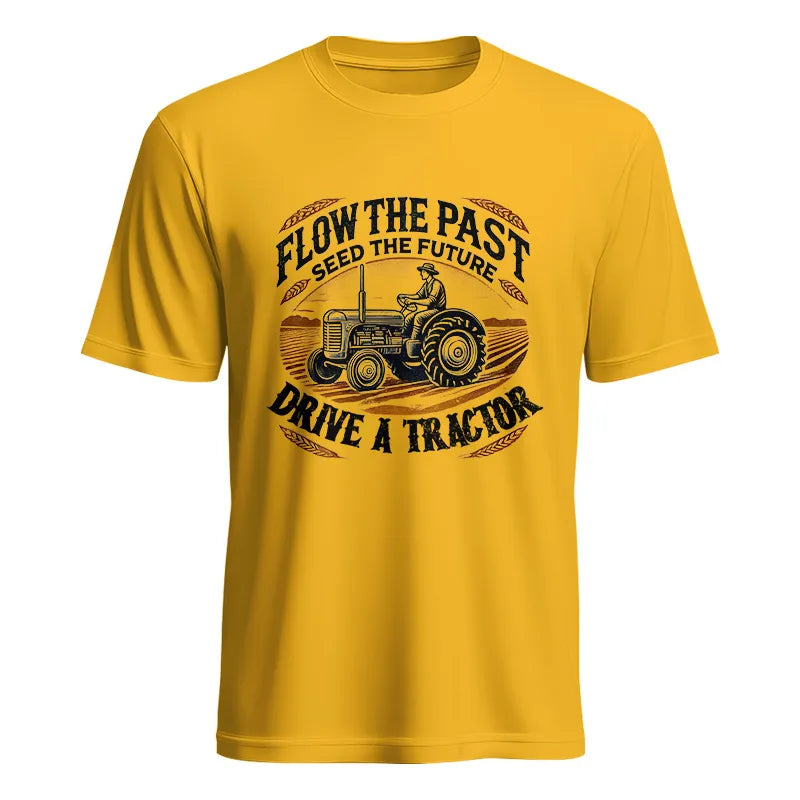 Flow The Past_Seed The Future_Drive A Tractor 1 - Unisex Heavy Cotton Tee