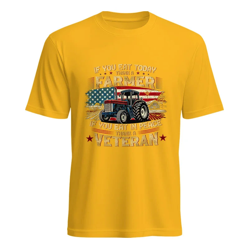 If You Eat Today Thank a Farmer If You Eat in Peace Thank a Veteran - Unisex Heavy Cotton Tee