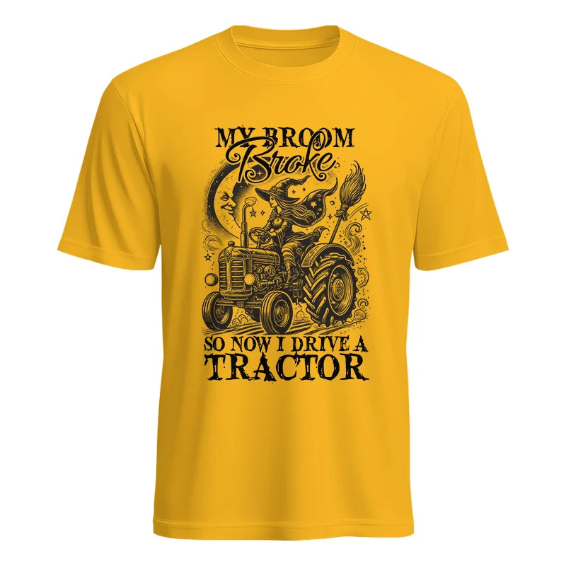 My Broom Broke So Now I Drive A Tractor - Unisex Heavy Cotton Tee