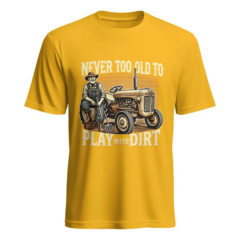 Never Too Old To Play With Dirt - Unisex Heavy Cotton Tee