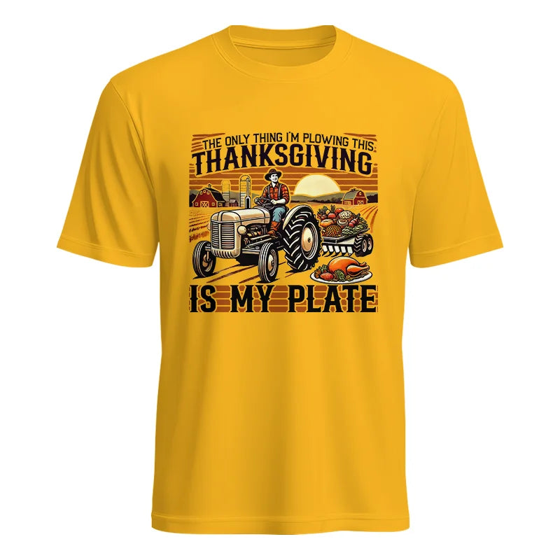 The Only Thing I’m Plowing This Thanksgiving is My Plate 1 - Unisex Heavy Cotton Tee