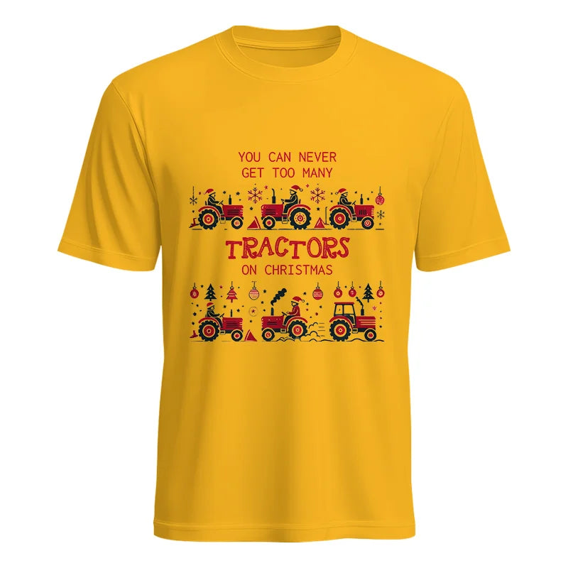 You Can Never Get Too Many Tractors On Christmas 2 - Unisex Heavy Cotton Tee