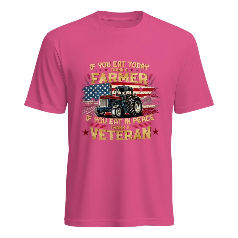 If You Eat Today Thank a Farmer If You Eat in Peace Thank a Veteran - Unisex Heavy Cotton Tee