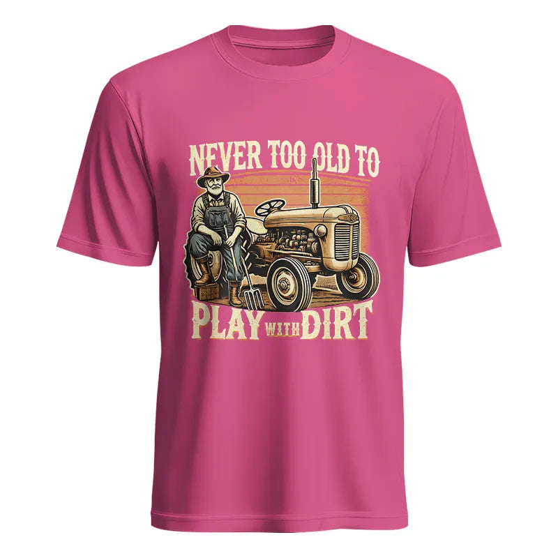 Never Too Old To Play With Dirt - Unisex Heavy Cotton Tee