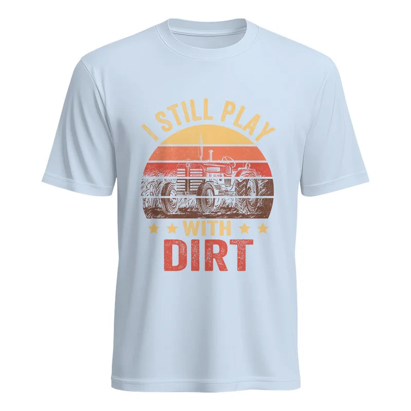 I Still Play With Dirt - Unisex Heavy Cotton Tee