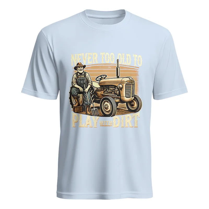 Never Too Old To Play With Dirt - Unisex Heavy Cotton Tee