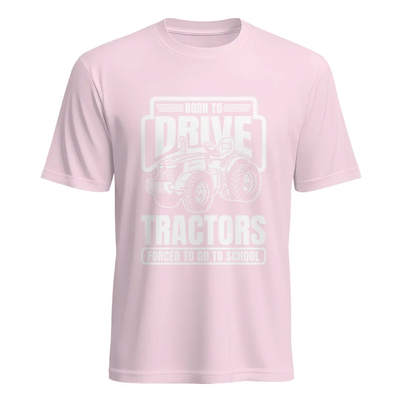 Born To Drive Tractors Forced To Go To School - Unisex Heavy Cotton Tee