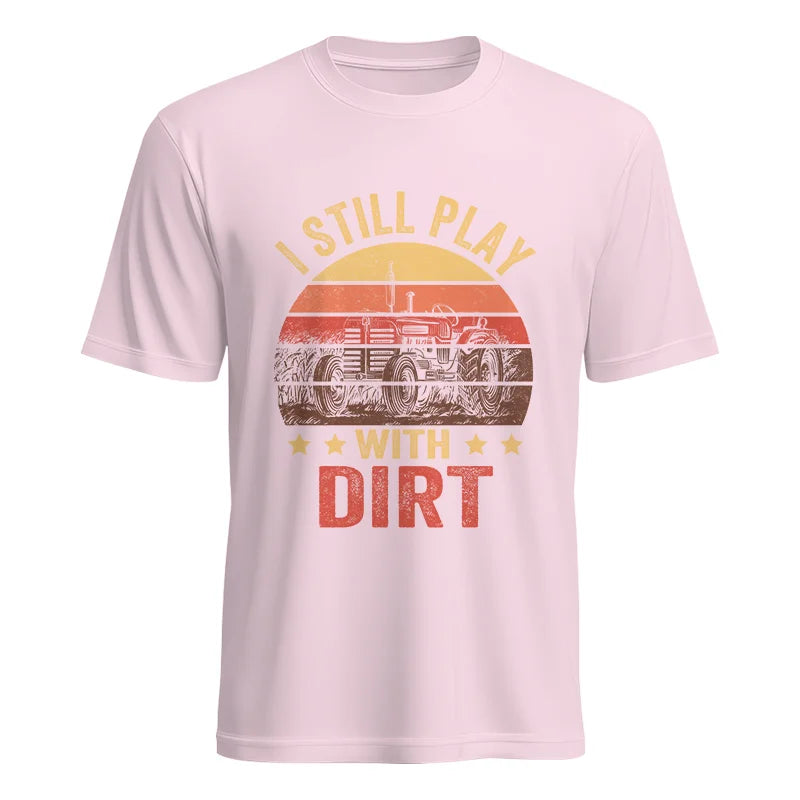 I Still Play With Dirt - Unisex Heavy Cotton Tee