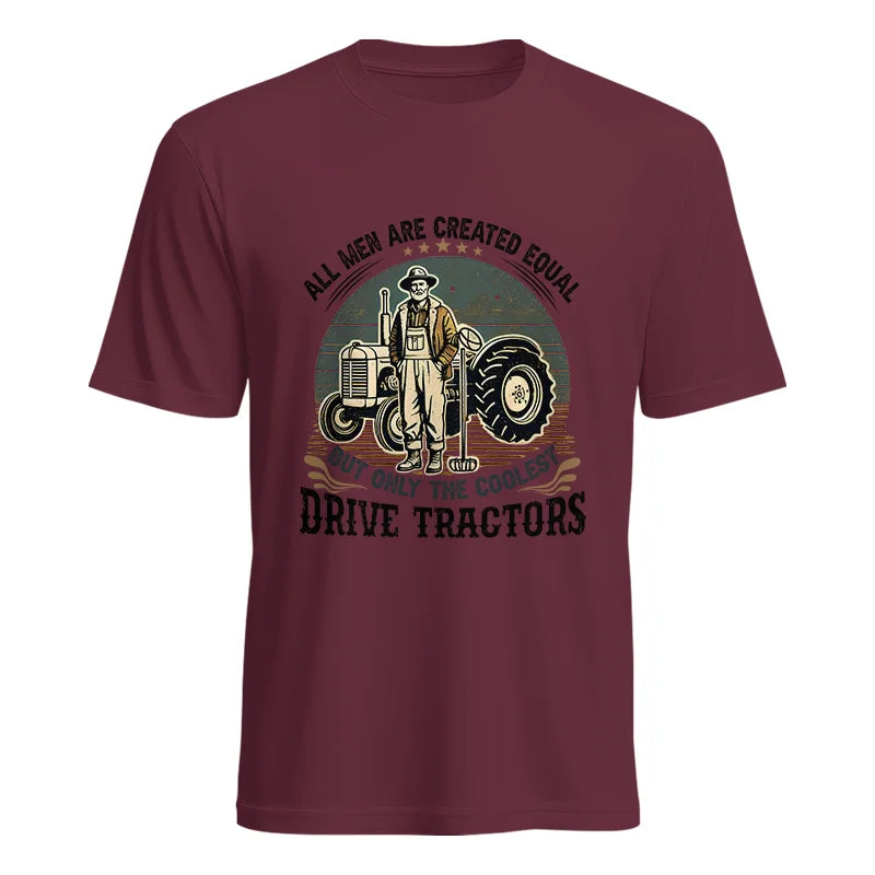 All Men Equal But The Coolest Drive Tractors - Unisex Heavy Cotton Tee