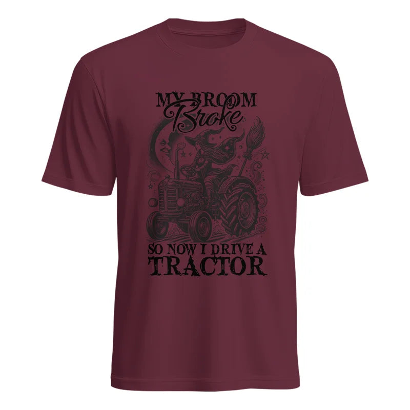 My Broom Broke So Now I Drive A Tractor - Unisex Heavy Cotton Tee