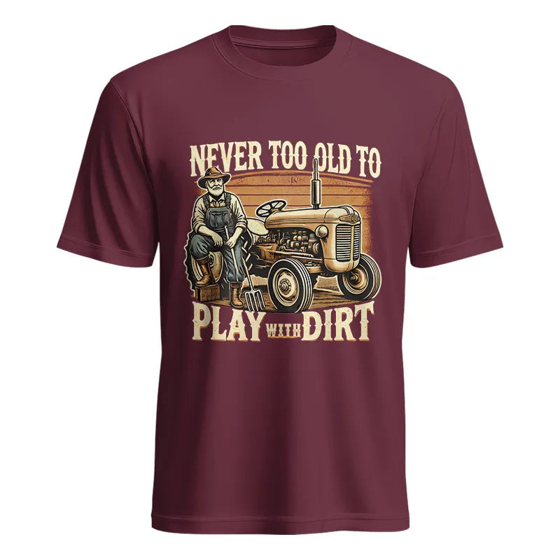 Never Too Old To Play With Dirt - Unisex Heavy Cotton Tee